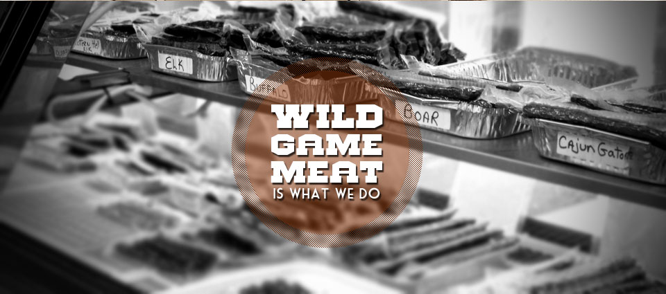 Wild Game Meats Is What We Do